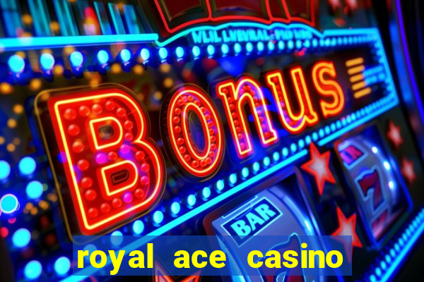 royal ace casino sign up bonus